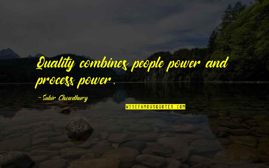 Melching Field Quotes By Subir Chowdhury: Quality combines people power and process power.
