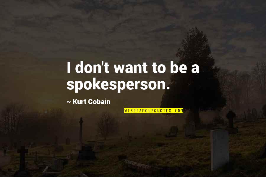 Melchionda Braintree Quotes By Kurt Cobain: I don't want to be a spokesperson.
