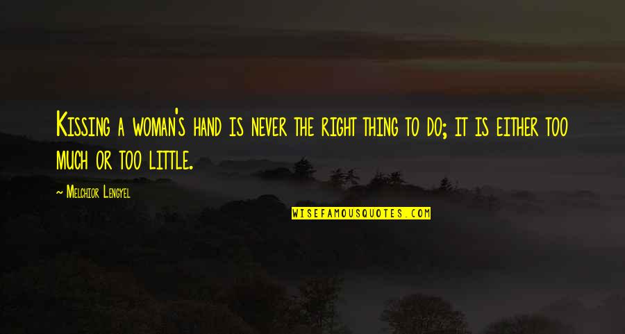 Melchior Quotes By Melchior Lengyel: Kissing a woman's hand is never the right