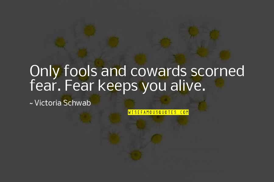 Melchior Quotes By Victoria Schwab: Only fools and cowards scorned fear. Fear keeps