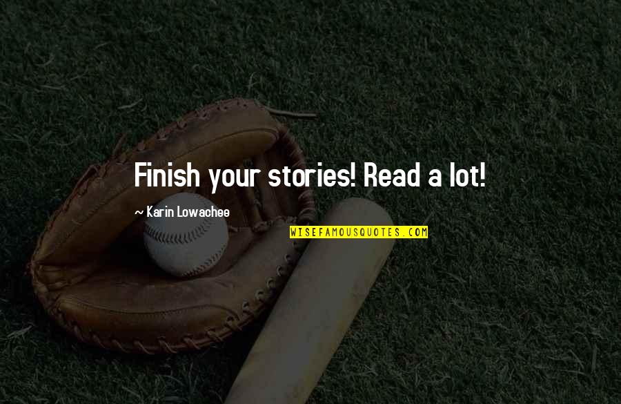 Melchior Spring Quotes By Karin Lowachee: Finish your stories! Read a lot! Melchior Spring Quotes By Karin Lowachee: Finish your stories! Read a lot!