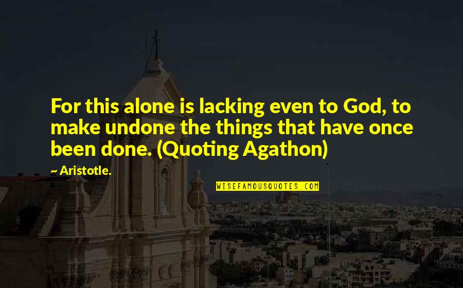 Melchiorre J Quotes By Aristotle.: For this alone is lacking even to God,