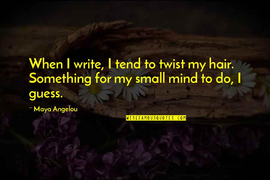 Melchiors Trailers Quotes By Maya Angelou: When I write, I tend to twist my