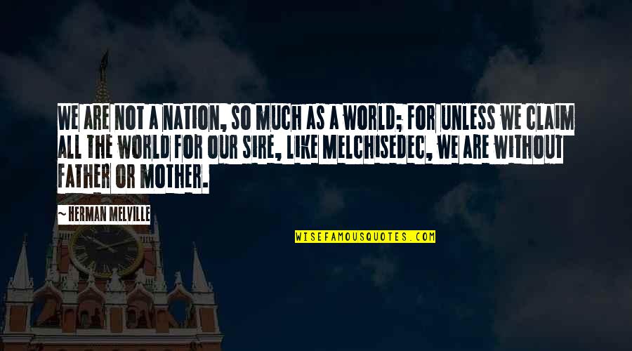 Melchisedec Quotes By Herman Melville: We are not a nation, so much as