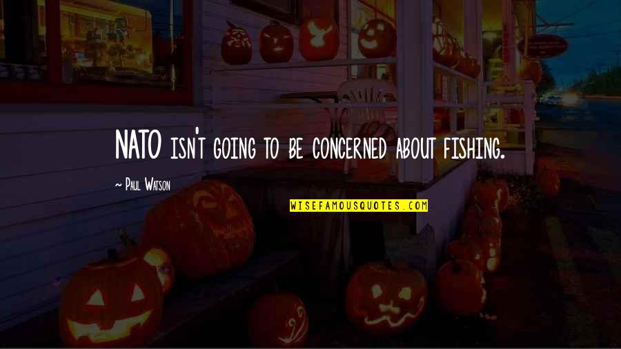 Meld Quotes By Paul Watson: NATO isn't going to be concerned about fishing.