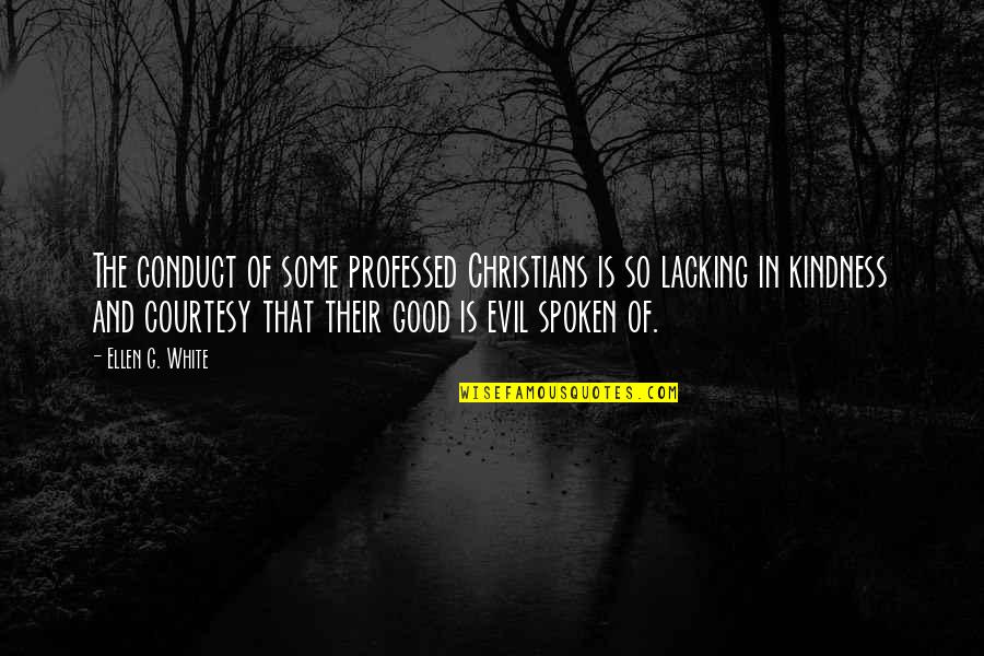 Melded Fabrics Quotes By Ellen G. White: The conduct of some professed Christians is so Melded Fabrics Quotes By Ellen G. White: The conduct of some professed Christians is so