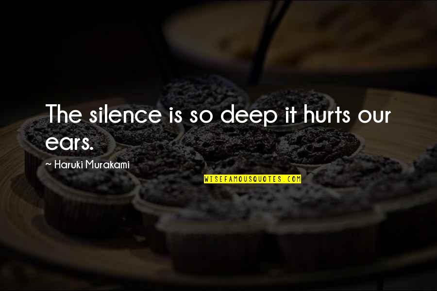 Melded Fabrics Quotes By Haruki Murakami: The silence is so deep it hurts our Melded Fabrics Quotes By Haruki Murakami: The silence is so deep it hurts our