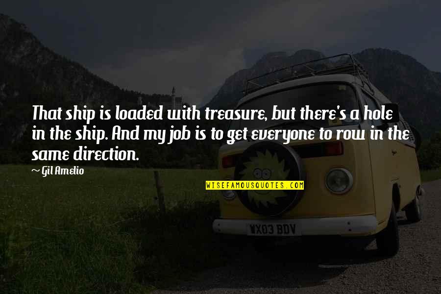 Meldgaard Aabenraa Quotes By Gil Amelio: That ship is loaded with treasure, but there's Meldgaard Aabenraa Quotes By Gil Amelio: That ship is loaded with treasure, but there's
