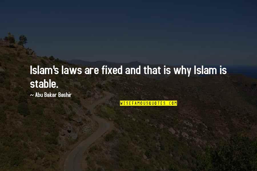Meldgaard Larsen Quotes By Abu Bakar Bashir: Islam's laws are fixed and that is why