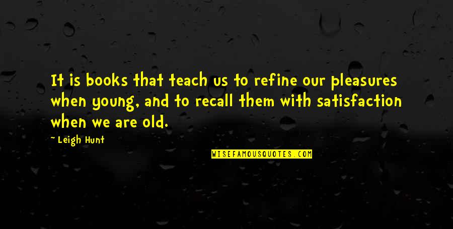 Melding Synonym Quotes By Leigh Hunt: It is books that teach us to refine Melding Synonym Quotes By Leigh Hunt: It is books that teach us to refine