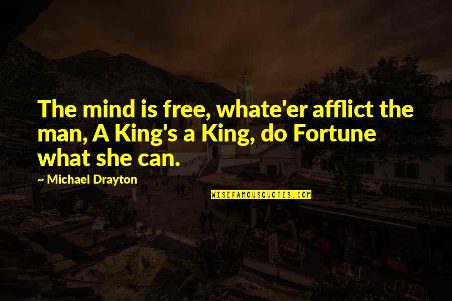 Melding Synonym Quotes By Michael Drayton: The mind is free, whate'er afflict the man,