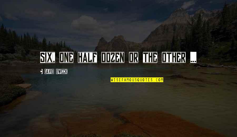 Meldings Quotes By David Dweck: Six, one half dozen or the other ...