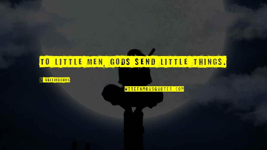 Meldrick Lewis Quotes By Callimachus: To little men, gods send little things. Meldrick Lewis Quotes By Callimachus: To little men, gods send little things.