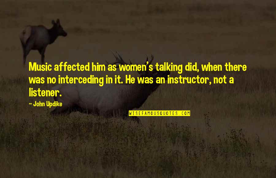 Melds Bathan Quotes By John Updike: Music affected him as women's talking did, when Melds Bathan Quotes By John Updike: Music affected him as women's talking did, when