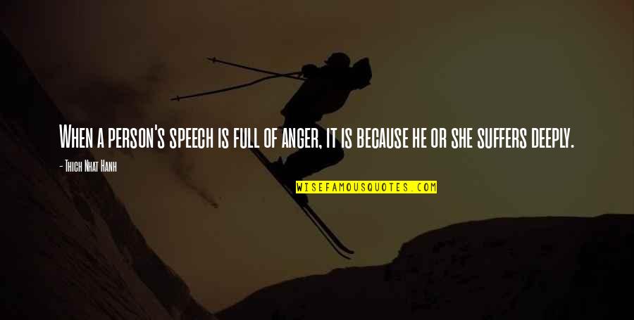 Meldspar Quotes By Thich Nhat Hanh: When a person's speech is full of anger,