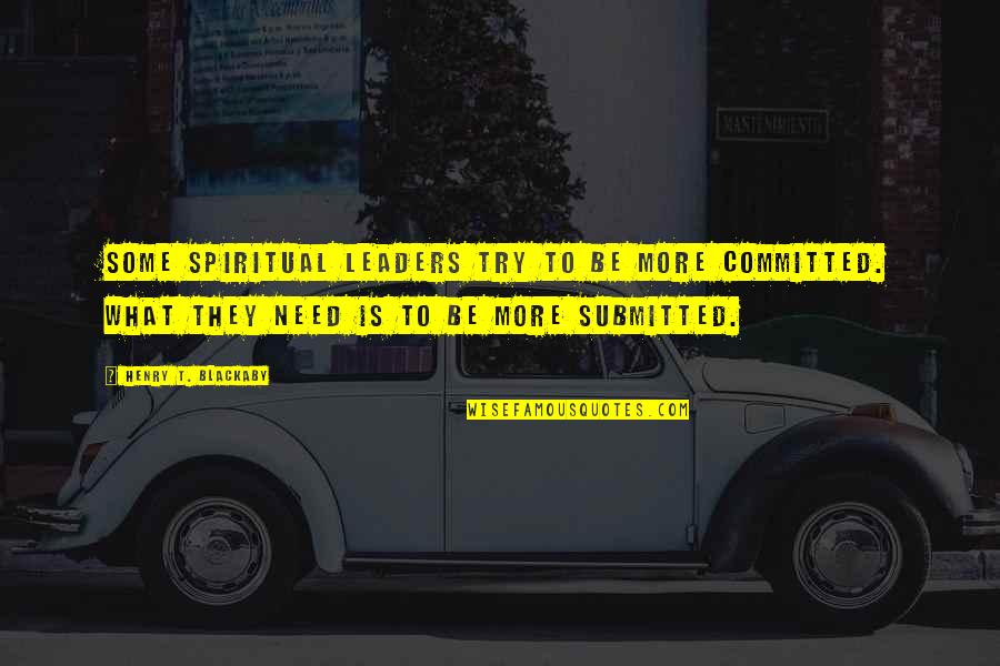 Meldungen Quotes By Henry T. Blackaby: Some spiritual leaders try to be more committed.