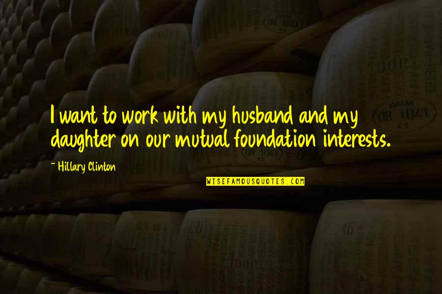 Meleager Myth Quotes By Hillary Clinton: I want to work with my husband and