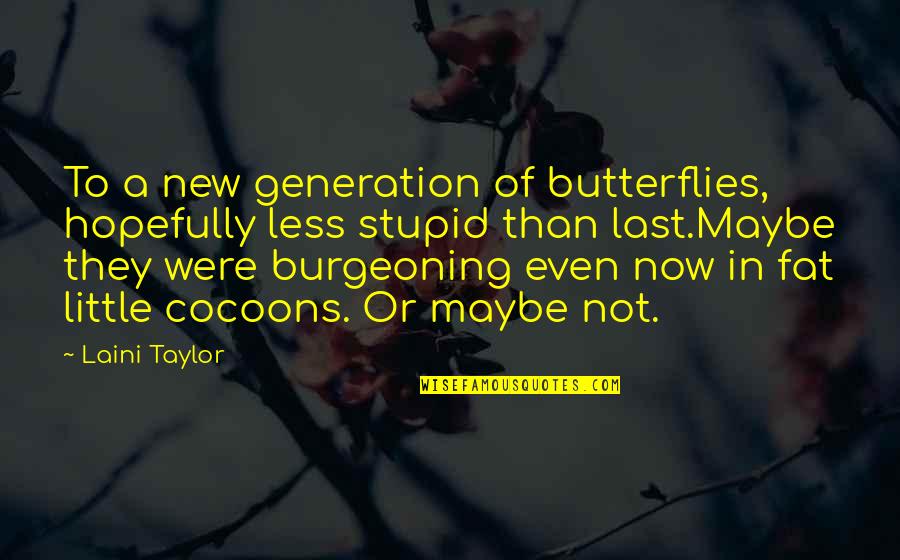 Meleah Jones Quotes By Laini Taylor: To a new generation of butterflies, hopefully less Meleah Jones Quotes By Laini Taylor: To a new generation of butterflies, hopefully less