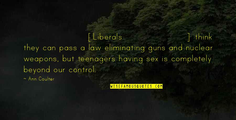 Meleah Longenecker Quotes By Ann Coulter: [Liberals] think they can pass a law eliminating