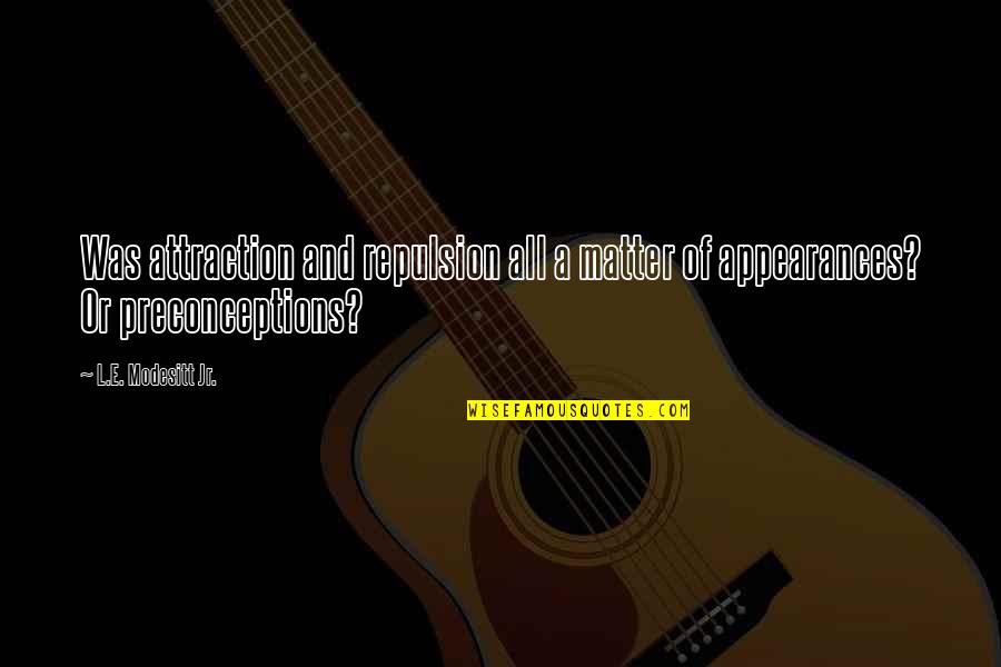 Melebur Dan Quotes By L.E. Modesitt Jr.: Was attraction and repulsion all a matter of