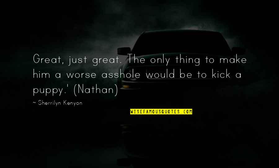 Melebur Dan Quotes By Sherrilyn Kenyon: Great, just great. The only thing to make