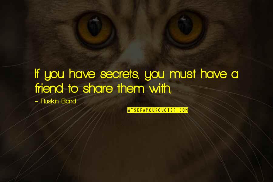 Meleburkan Quotes By Ruskin Bond: If you have secrets, you must have a
