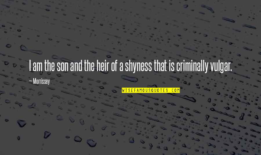 Meleburnya Quotes By Morrissey: I am the son and the heir of