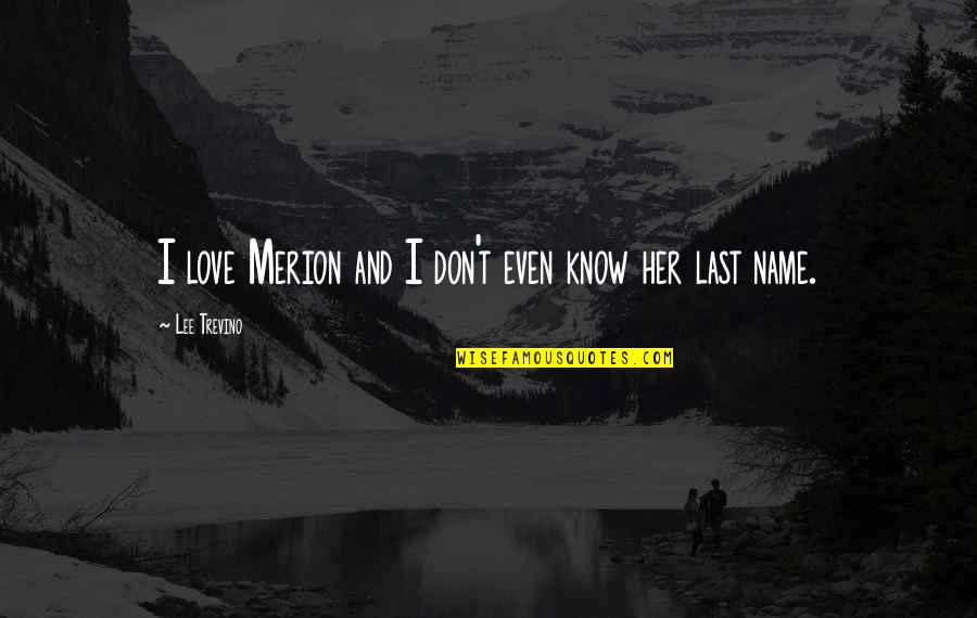 Melecio Biaggi Quotes By Lee Trevino: I love Merion and I don't even know