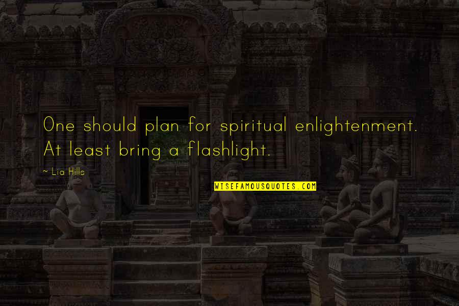 Melecio Magdaluyo Quotes By Lia Hills: One should plan for spiritual enlightenment. At least