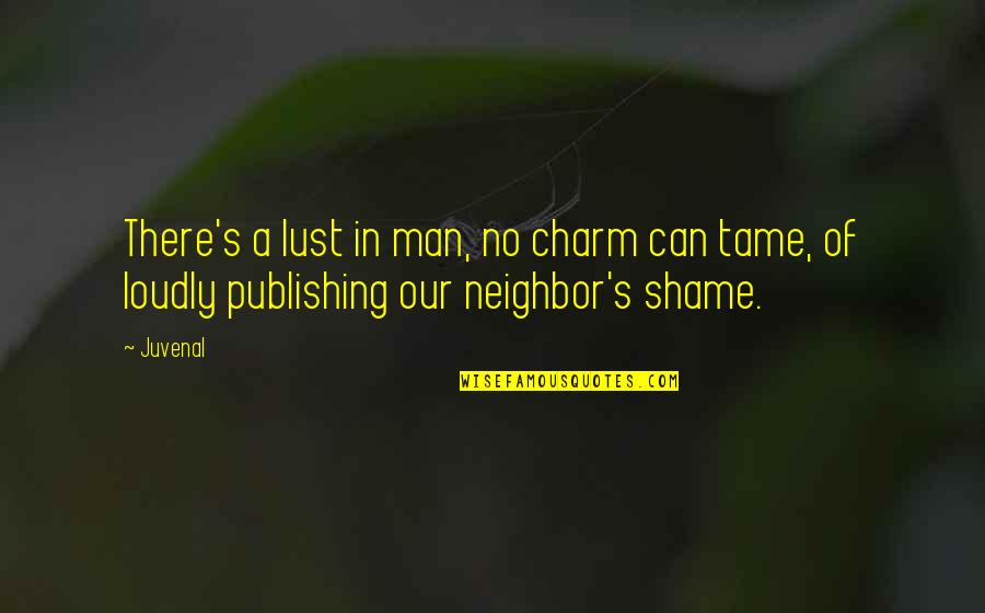 Melee Quotes By Juvenal: There's a lust in man, no charm can
