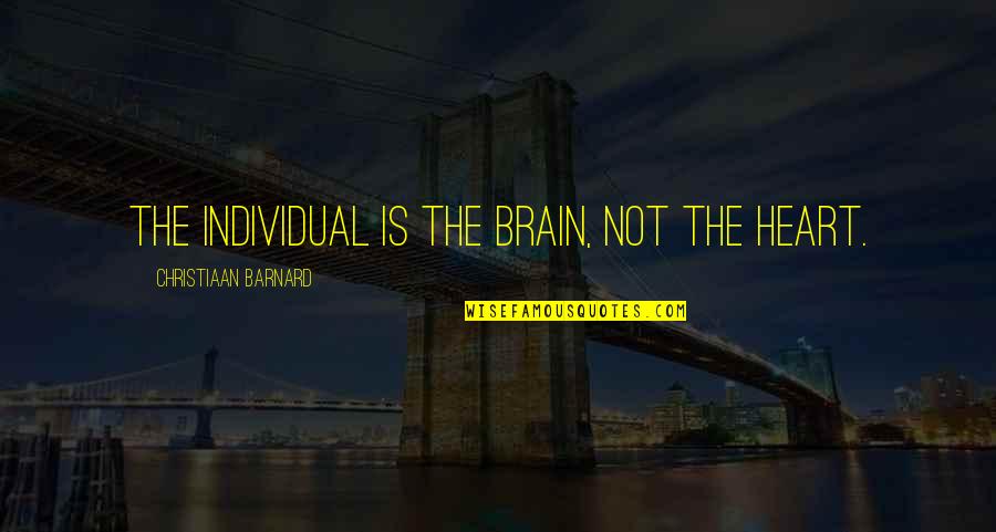 Melee Tier Quotes By Christiaan Barnard: The individual is the brain, not the heart. Melee Tier Quotes By Christiaan Barnard: The individual is the brain, not the heart.