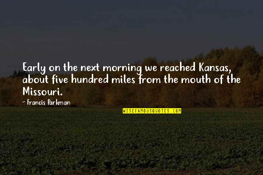 Melegari Machine Quotes By Francis Parkman: Early on the next morning we reached Kansas,