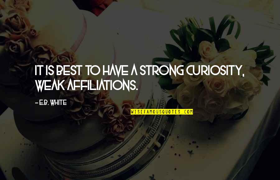 Melegueta Quotes By E.B. White: It is best to have a strong curiosity,