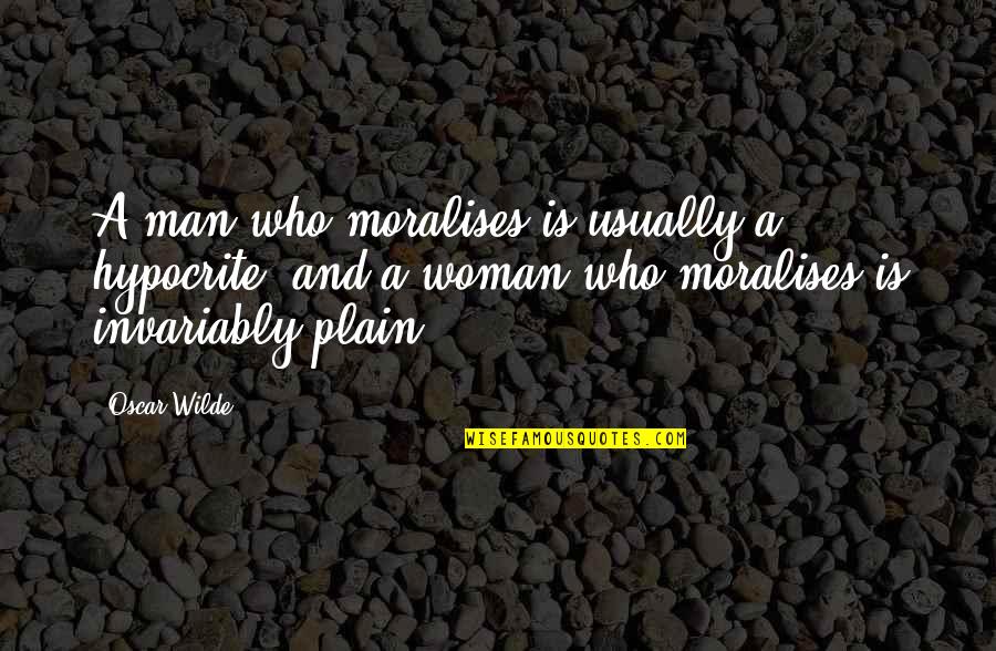 Meleika Saulters Quotes By Oscar Wilde: A man who moralises is usually a hypocrite, Meleika Saulters Quotes By Oscar Wilde: A man who moralises is usually a hypocrite,