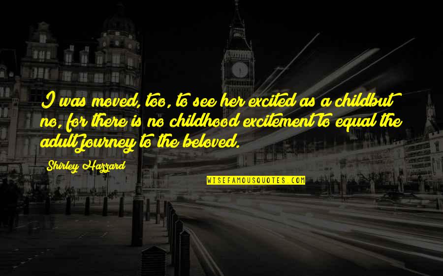 Melein Quotes By Shirley Hazzard: I was moved, too, to see her excited Melein Quotes By Shirley Hazzard: I was moved, too, to see her excited