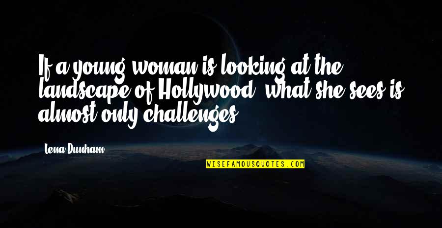 Melekat Kepada Quotes By Lena Dunham: If a young woman is looking at the Melekat Kepada Quotes By Lena Dunham: If a young woman is looking at the
