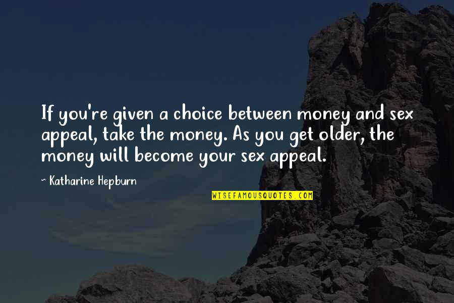Melekler Korusun Quotes By Katharine Hepburn: If you're given a choice between money and Melekler Korusun Quotes By Katharine Hepburn: If you're given a choice between money and