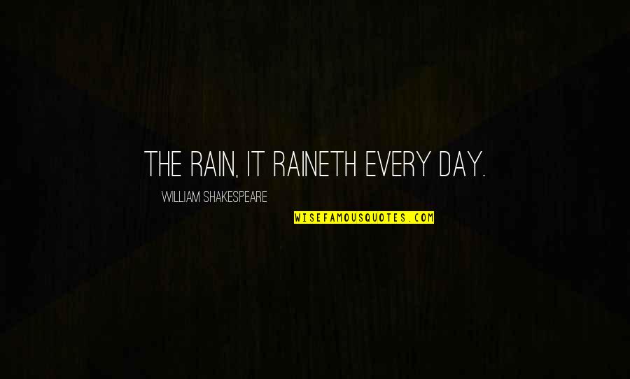 Melekler Korusun Quotes By William Shakespeare: The rain, it raineth every day. Melekler Korusun Quotes By William Shakespeare: The rain, it raineth every day.