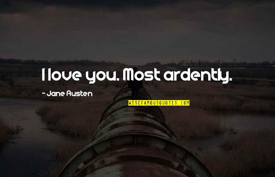 Melemahkan In English Quotes By Jane Austen: I love you. Most ardently.