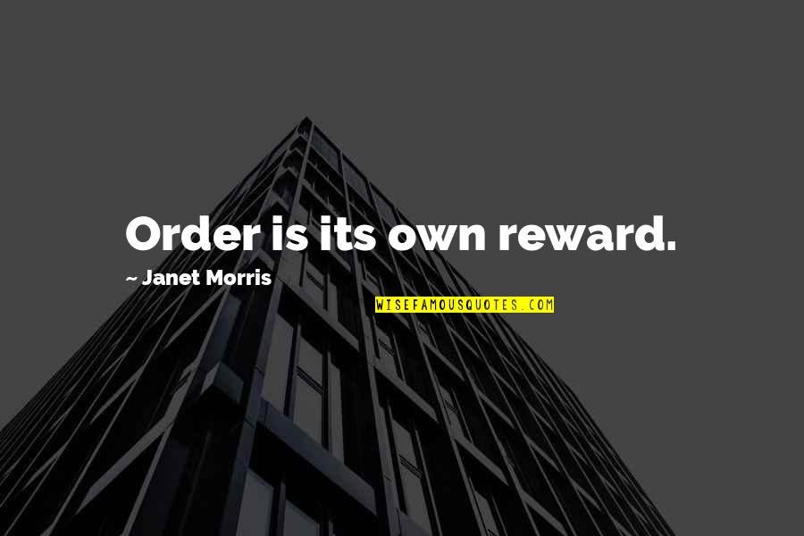 Melemahkan Virus Quotes By Janet Morris: Order is its own reward. Melemahkan Virus Quotes By Janet Morris: Order is its own reward.