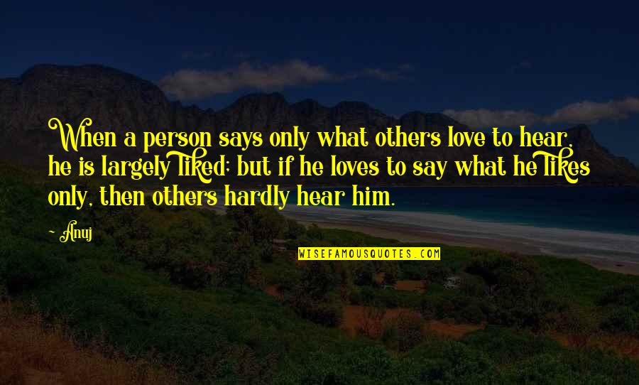 Melemahnya Quotes By Anuj: When a person says only what others love
