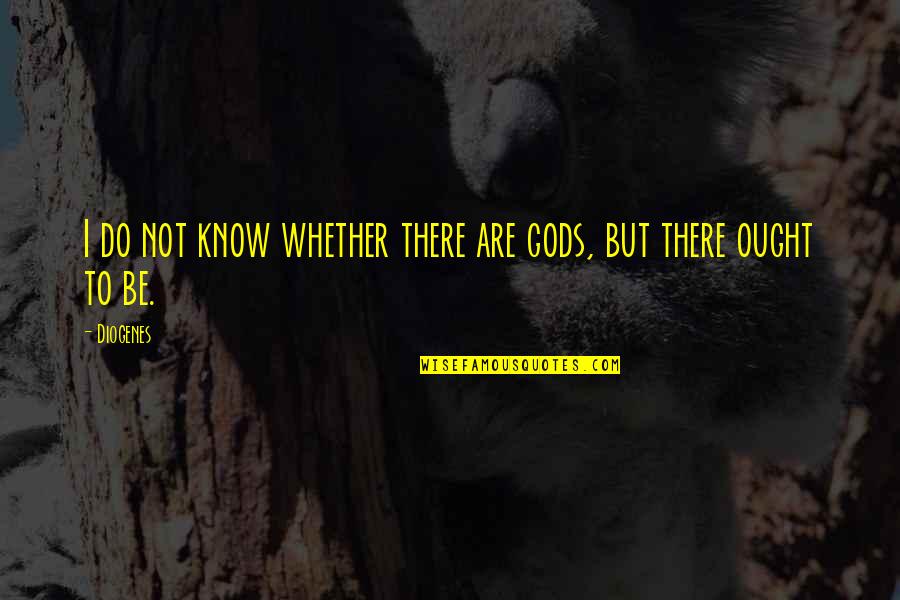 Melemanathe Quotes By Diogenes: I do not know whether there are gods,