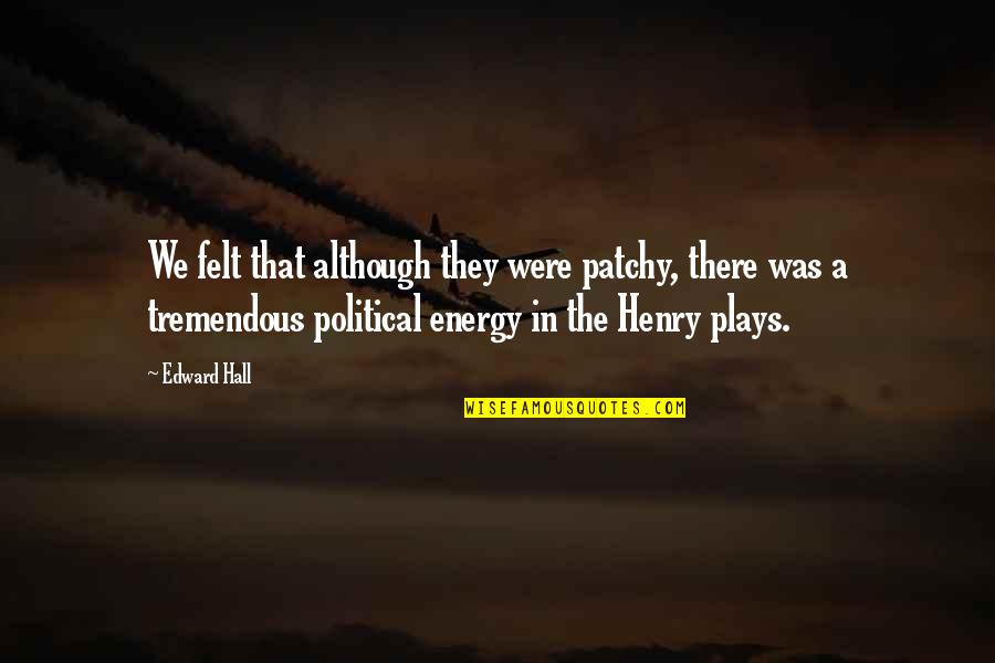 Melembutkan Bulu Quotes By Edward Hall: We felt that although they were patchy, there Melembutkan Bulu Quotes By Edward Hall: We felt that although they were patchy, there