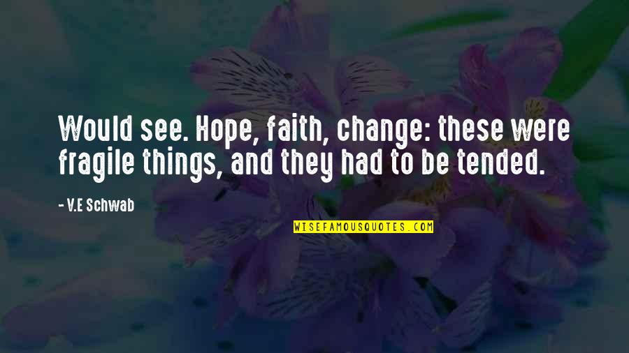 Melempar Jumrah Quotes By V.E Schwab: Would see. Hope, faith, change: these were fragile