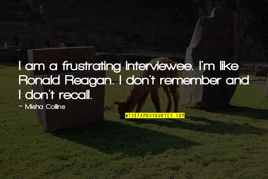 Melendez Leaving Quotes By Misha Collins: I am a frustrating interviewee. I'm like Ronald