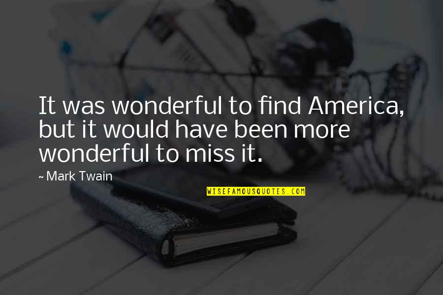 Melendo Records Quotes By Mark Twain: It was wonderful to find America, but it