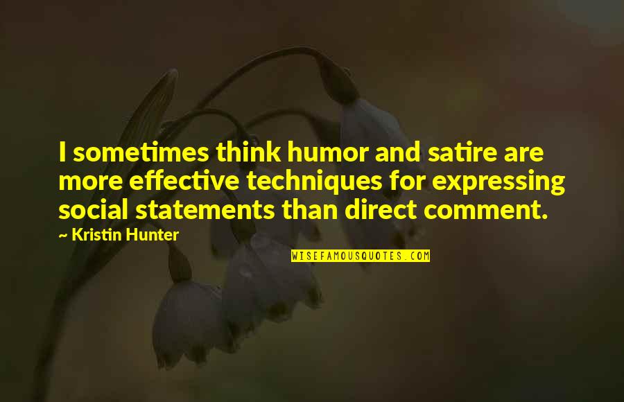 Melendres De Sagun Quotes By Kristin Hunter: I sometimes think humor and satire are more Melendres De Sagun Quotes By Kristin Hunter: I sometimes think humor and satire are more