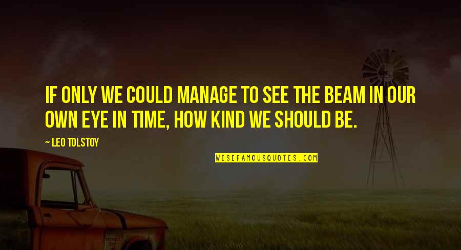 Melendres De Sagun Quotes By Leo Tolstoy: If only we could manage to see the Melendres De Sagun Quotes By Leo Tolstoy: If only we could manage to see the