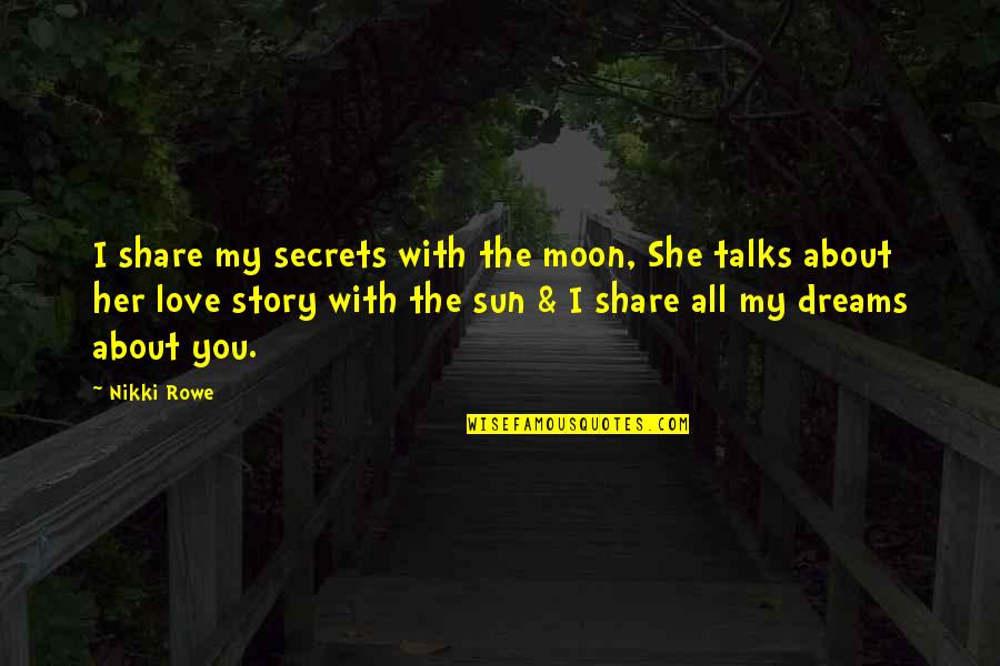 Melendres De Sagun Quotes By Nikki Rowe: I share my secrets with the moon, She Melendres De Sagun Quotes By Nikki Rowe: I share my secrets with the moon, She
