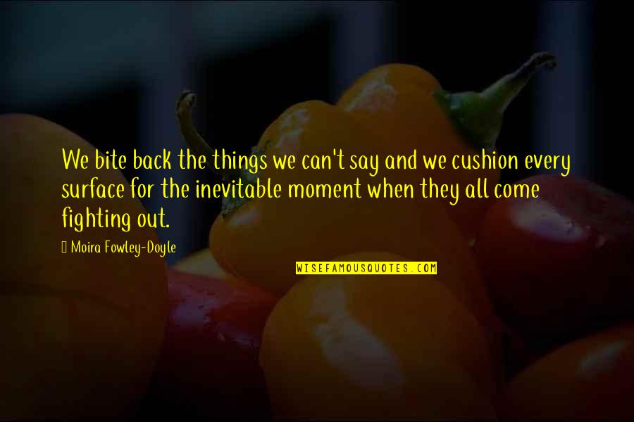 Meleney Ulcer Quotes By Moira Fowley-Doyle: We bite back the things we can't say